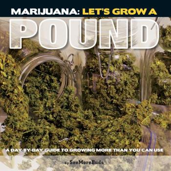 Paperback Marijuana: Let's Grow a Pound: A Day by Day Guide to Growing More Than You Can Use Book