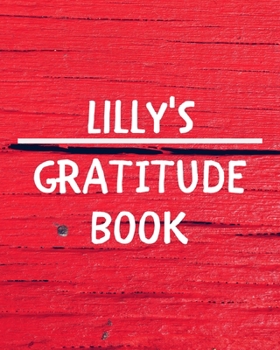 Paperback Lilly's Gratitude Journal: Gratitude Goal Journal Gift for Lilly Planner / Notebook / Diary / Unique Greeting Card Alternative Book