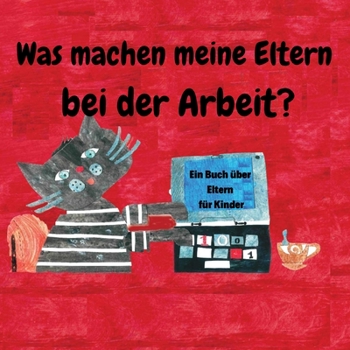 Paperback Was machen meine Eltern bei der Arbeit?: Ein Buch ?ber Eltern F?r Kinder [German] Book