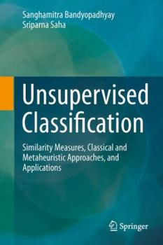 Hardcover Unsupervised Classification: Similarity Measures, Classical and Metaheuristic Approaches, and Applications Book