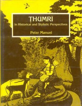 Hardcover Thumri in Historical and Stylistic Perspectives Book