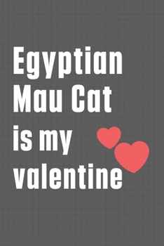 Egyptian Mau Cat is my valentine: For Egyptian Mau Cat Fans