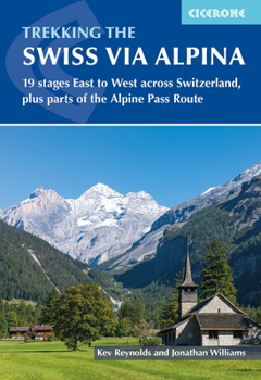 Paperback Trekking the Swiss Via Alpina: 19 Stages East to West Across Switzerland, Plus Parts of the Alpine Pass Route Book