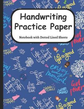 Handwriting Practice Paper : Notebook Dotted Lined Sheets for Learning How to Write the Alphabet and in Cursive, Perfect for K-3 Students, 108 Pages, 8. 5x11 Inches
