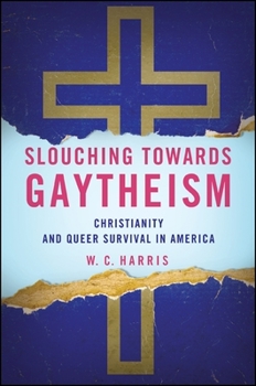 Paperback Slouching Towards Gaytheism: Christianity and Queer Survival in America Book