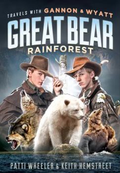 Travels with Gannon and Wyatt: Great Bear Rainforest - Book #2 of the Travels with Gannon and Wyatt