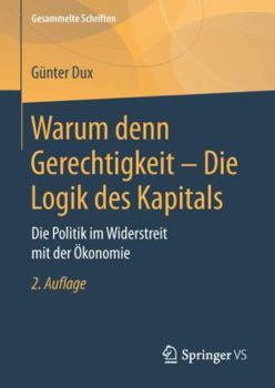 Hardcover Warum Denn Gerechtigkeit - Die Logik Des Kapitals: Die Politik Im Widerstreit Mit Der Ökonomie [German] Book