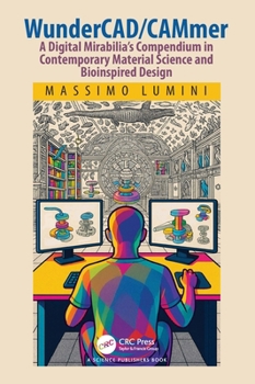 Hardcover WunderCAD/CAMmer: A Digital Mirabilia's Compendium in Contemporary Material Science and Bioinspired Design Book