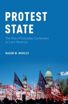 Hardcover Protest State: The Rise of Everyday Contention in Latin America Book