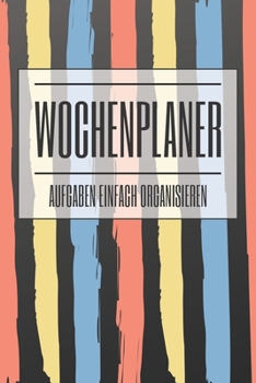Wochenplaner Aufgaben einfach organisieren: Einfacher To-Do Listen Block für besseres Zeitmanagement, Struktur, Erfolg und Diszipin - 100+ Seiten - ... mit Checklisten Wochenplaner (German Edition)