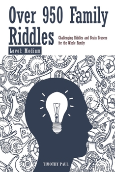 OVER 950 FAMILY RIDDLES Level: Medium: Challenging riddles and Brain Teasers for the Whole Family