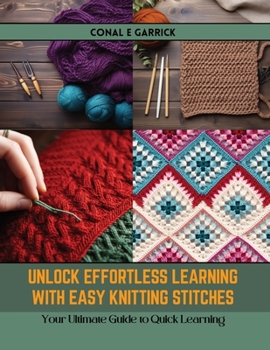 Paperback Unlock Effortless Learning with Easy Knitting Stitches: Your Ultimate Guide to Quick Learning Book