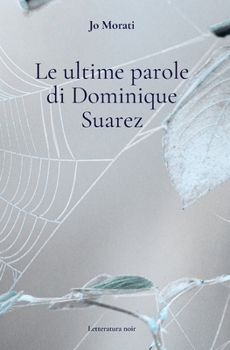 Le ultime parole di Dominique Suarez (Italian Edition)