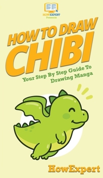 Hardcover How To Draw Chibi: Your Step By Step Guide to Drawing Chibi Manga Book