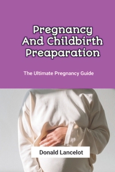 Paperback Pregnancy And Childbirth Preaparation: The Ultimate Pregnancy Guide Book