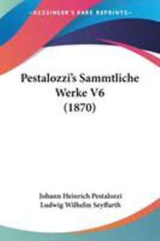 Paperback Pestalozzi's Sammtliche Werke V6 (1870) Book