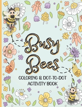 Paperback Busy Bees Coloring and Dot To Dot: Activity Book For Kids Ages 6 - 10 Years Book