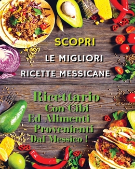 SCOPRI LE MIGLIORI RICETTE MESSICANE ! Mexican Food Recipes / Italian Language Edition: Ricettario Con Cibi Ed Alimenti Provenienti Dal Messico - A ... Lunch And Dinner !
