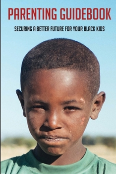 Paperback Parenting Guidebook: Securing A Better Future For Your Black Kids: Unlocking Black Kids' Talent Book
