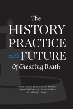 Paperback The History, Practice, and Future of Cheating Death Book