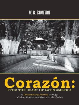 Paperback Corazón: from the Heart of Latin America: A Documentary Journey Through Mexico, Central America, and the Andes Book