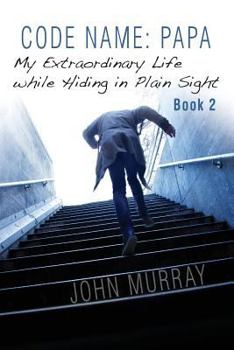 Paperback Code Name: Papa Book 2: My Extraordinary Life While Hiding in Plain Sight Book
