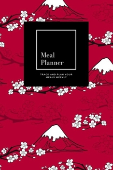 Paperback Meal Planner: Track And Plan Your Meals Weekly, Japanese Flower: 52 Week Food Planner, Meal Prep And Planning Grocery List: Meal Pla Book