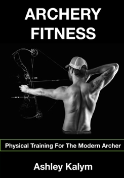 Paperback Archery Fitness: Physical Training for The Modern Archer Book