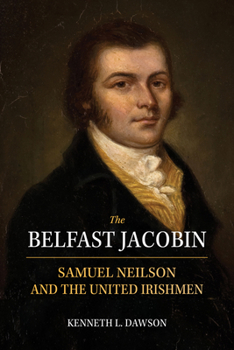 Paperback The Belfast Jacobin: Samuel Neilson and the United Irishmen Book