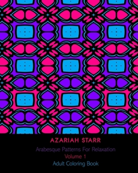 Arabesque Patterns For Relaxation Volume 1: Adult Coloring Book