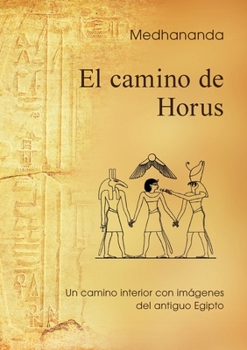 El camino de Horus: Un camino interior con imágenes del antiguo Egipto (Spanish Edition)