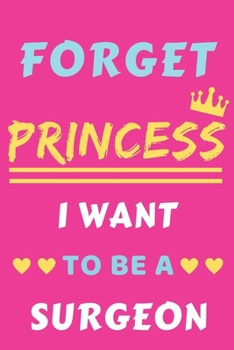 Paperback Forget Princess I Want To Be A Surgeon: lined notebook, Funny Gift for girls, women Book