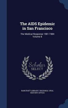 Hardcover The AIDS Epidemic in San Francisco: The Medical Response 1981-1984 Volume 8 Book