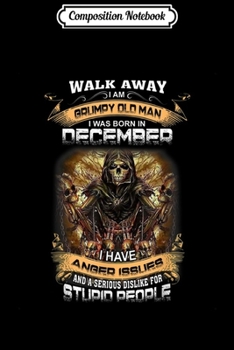 Composition Notebook: I'm grumpy old man was born in December Birthday gif Journal/Notebook Blank Lined Ruled 6x9 100 Pages