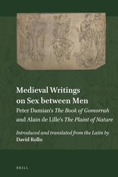 Hardcover Medieval Writings on Sex Between Men: Peter Damian's the Book of Gomorrah and Alain de Lille's the Plaint of Nature Book