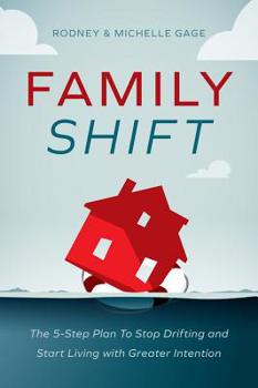 Hardcover Family Shift: The 5-Step Plan to Stop Drifting and Start Living with Greater Intention Book