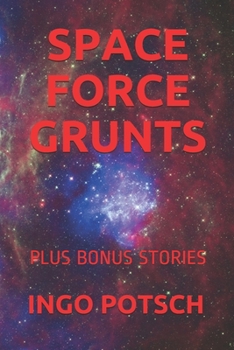 SPACE FORCE GRUNTS: PLUS BONUS STORIES