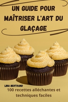 Paperback Un Guide Pour Maîtriser l'Art Du Glaçage [French] Book