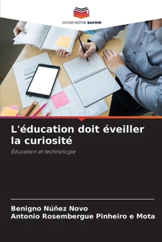 L'éducation doit éveiller la curiosité: Éducation et technologie (French Edition)