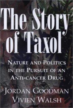 Hardcover The Story of Taxol: Nature and Politics in the Pursuit of an Anti-Cancer Drug Book