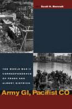 Army GI, Pacifist CO: The World War II Letters of Frank Dietrich and Albert Dietrich (World War II: the Global, Human, and Ethical Dimension) - Book  of the World War II: The Global, Human, and Ethical Dimension