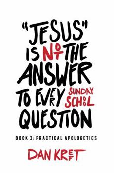 Paperback Jesus Is Not the Answer to Every Sunday School Question: Book 3: Practical Apologetics Book