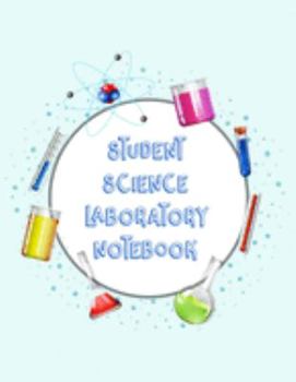 Student Science Laboratory Notebook: Scientific Project Journal, Lab Tracker and Record Book