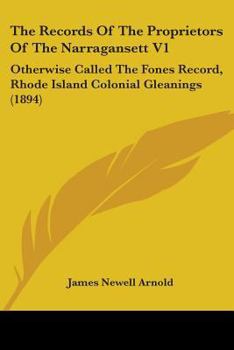 The Records Of The Proprietors Of The Narragansett V1: Otherwise Called The Fones Record, Rhode Island Colonial Gleanings