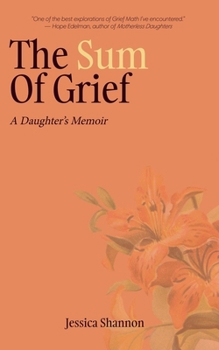Paperback The Sum of Grief: A Daughter's Memoir Book