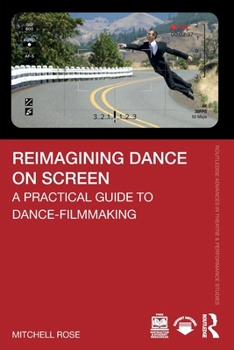 Paperback Reimagining Dance on Screen: A Practical Guide to Dance-Filmmaking Book