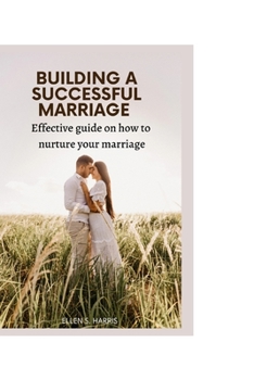 Paperback Building a Successful Marriage: Effective guide on how to nurture your marriage. Book