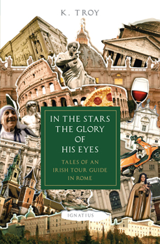 Paperback In the Stars the Glory of His Eyes: Tales of an Irish Tour Guide in Rome Book