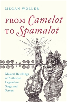 Hardcover From Camelot to Spamalot: Musical Retellings of Arthurian Legend on Stage and Screen Book