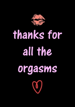 Paperback thanks for all the orgasms: Funny Valentine's Day Gifts for Him - Husband - Boyfriend - Joke Valentines Day Card Alternative Book